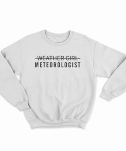 Wheather Girl Meteorologist Sweatshirt