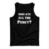 Who Ate All The Pussy Tank Top