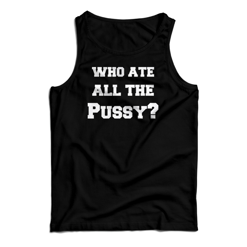Who Ate All The Pussy Tank Top