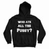 Who Ate All The Pussy Hoodie