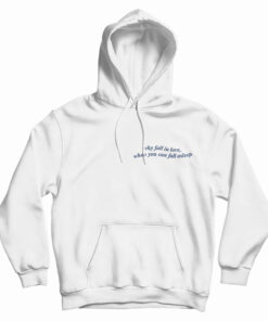 Why Fall In Love When You Can Fall Asleep Hoodie
