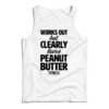 Works Out But Clearly Loves Peanut Butter Fitness Tank Top