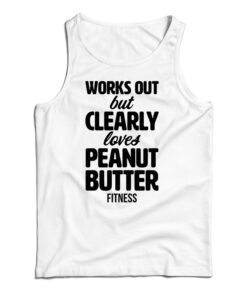 Works Out But Clearly Loves Peanut Butter Fitness Tank Top