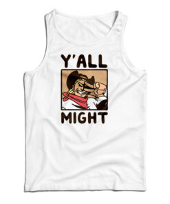 Y'All Might Tank Top