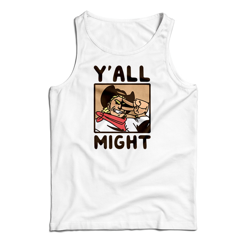 Y'All Might Tank Top