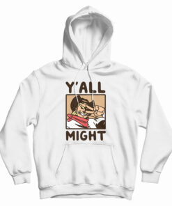 Y'All Might Hoodie
