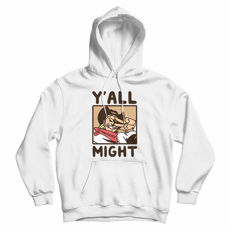Y'All Might Hoodie