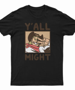 Y'All Might T-Shirt