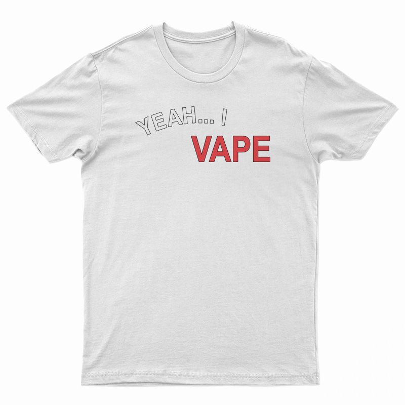 Yeah Vape Very Good At Respecting Women T-Shirt