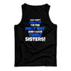 You Can't Scare Me I'm The Only Boy And I Have Three Sisters Tank Top