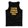 Your Disco Needs You Tank Top