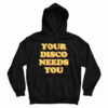 Your Disco Needs You Hoodie