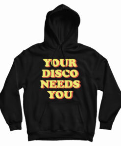 Your Disco Needs You Hoodie
