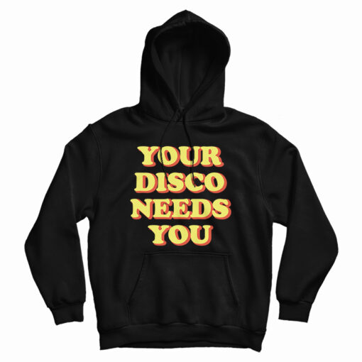 Your Disco Needs You Hoodie