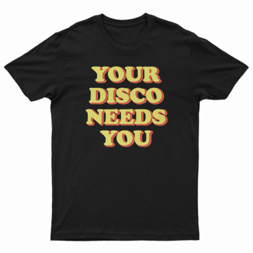 Your Disco Needs You T-Shirt