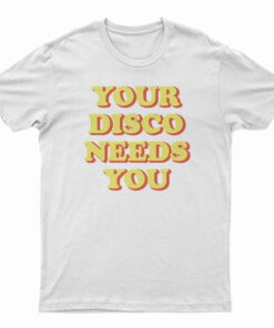 Your Disco Needs You T-Shirt