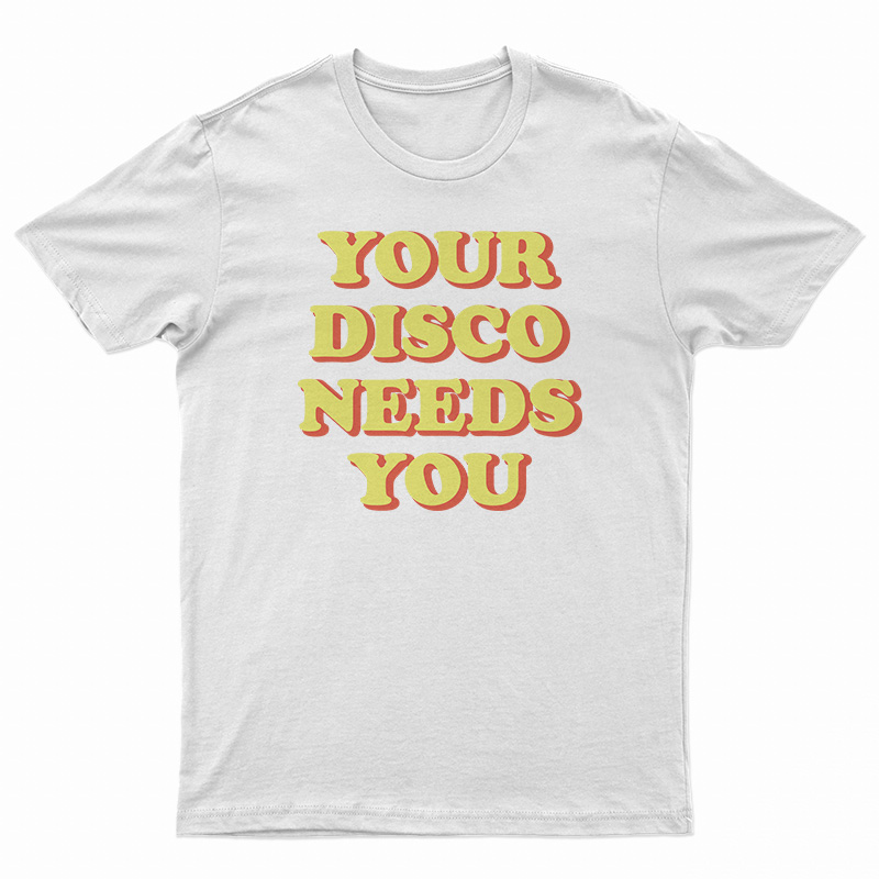 Your Disco Needs You T-Shirt