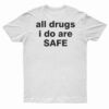 All Drugs I Do Are Safe T-Shirt