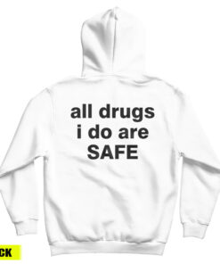 All Drugs I Do Are Safe Hoodie