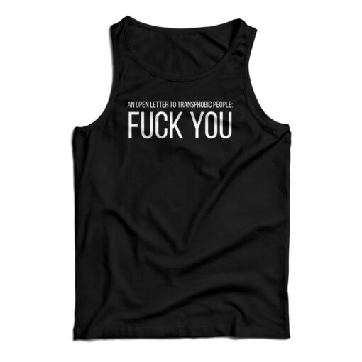 An Open Letter To Transphobic People Fuck You Tank Top