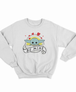 Baby Yoda Star Wars The Child Be Mine Valentine's Day Sweatshirt