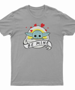 Baby Yoda Star Wars The Child Be Mine Valentine's Day T-Shirt