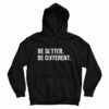 Be Better Be Different Hoodie