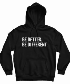 Be Better Be Different Hoodie