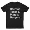 Beer For Tacos And Pizza And Burgers T-Shirt