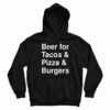 Beer For Tacos And Pizza And Burgers Hoodie