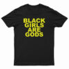 Black Girls Are Gods T-Shirt