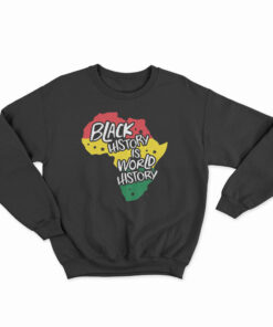 Black History Is World History Sweatshirt
