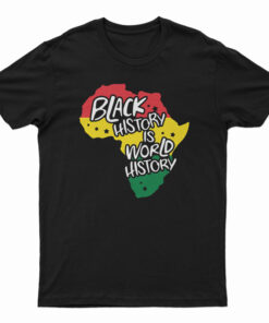 Black History Is World History T-Shirt