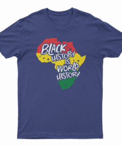 Black History Is World History T-Shirt