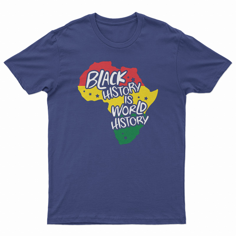 Black History Is World History T-Shirt