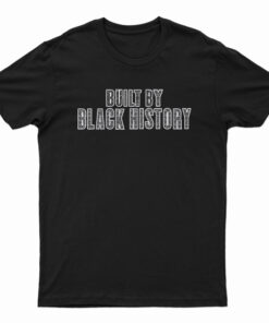 Built By Black History T-Shirt