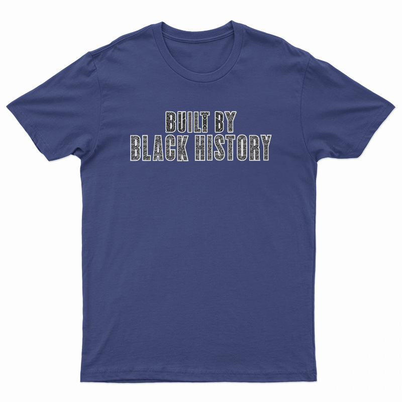 Built By Black History T-Shirt