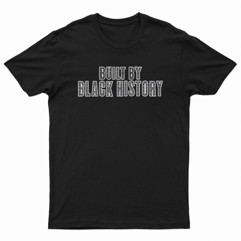 Built By Black History T-Shirt
