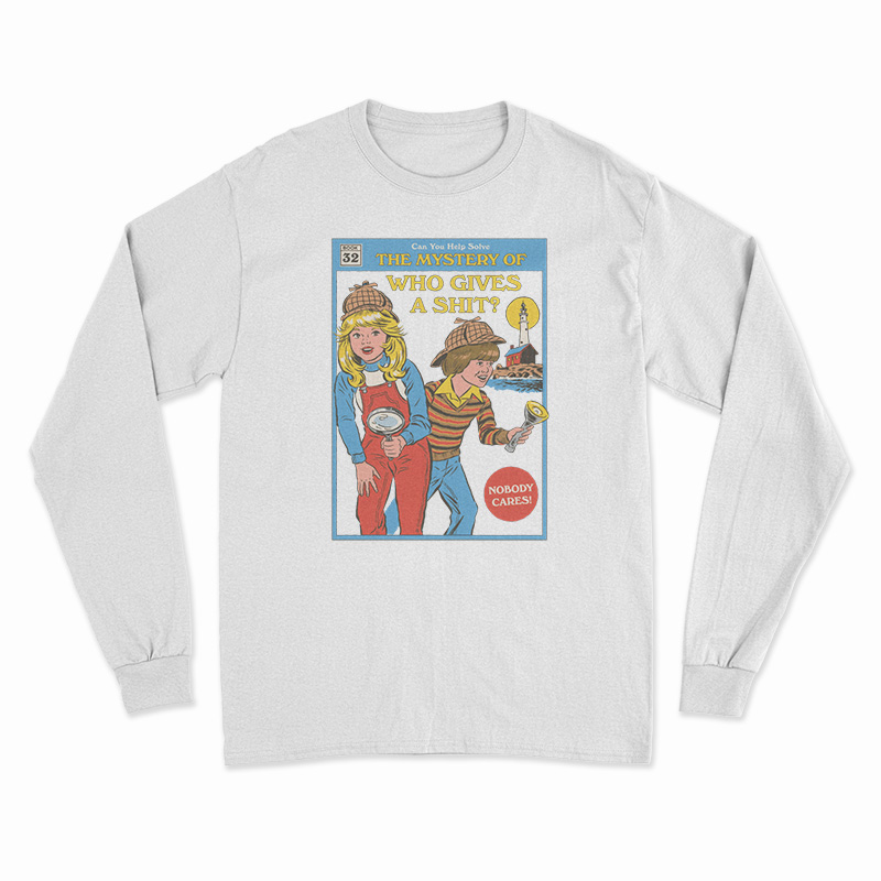 Can You Help Solve The Mystery Who Gives A Shit Long Sleeve T-Shirt