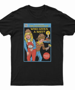 Can You Help Solve The Mystery Who Gives A Shit T-Shirt