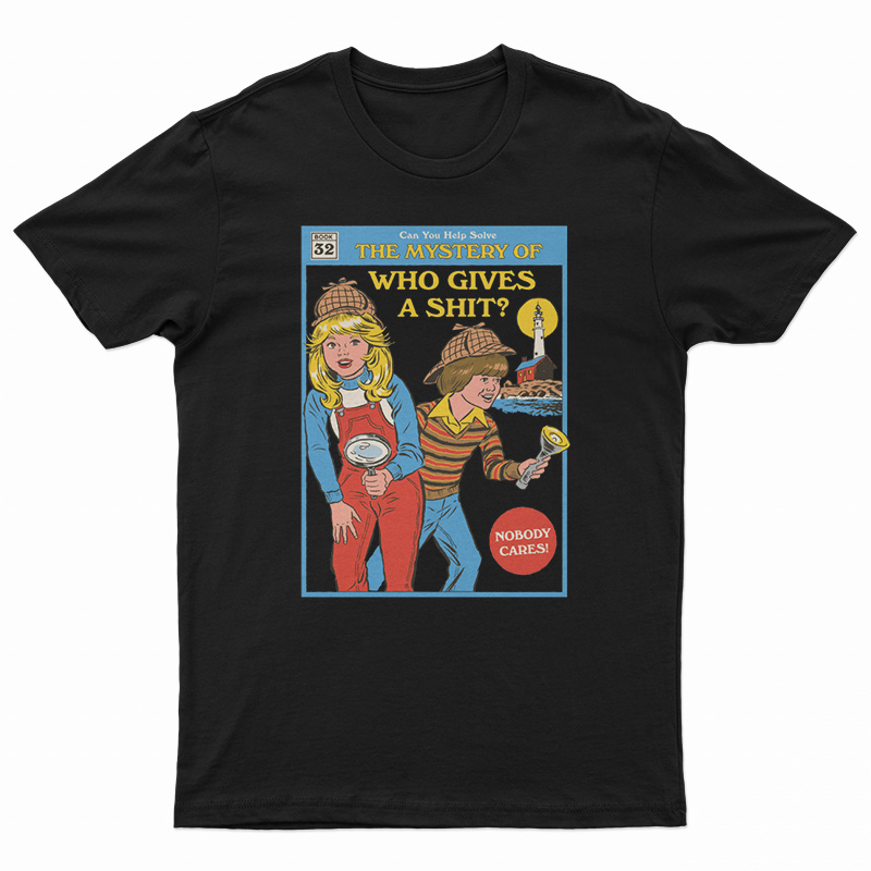 Can You Help Solve The Mystery Who Gives A Shit T-Shirt