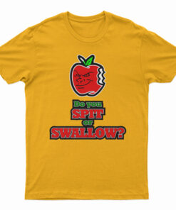 Carlito Do You Spit Or Swallow T-Shirt