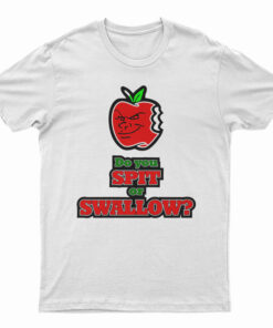 Carlito Do You Spit Or Swallow T-Shirt