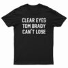 Clear Eyes Tom Brady Can't Lose T-Shirt