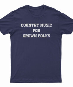 Country Music For Grown Folks T-Shirt