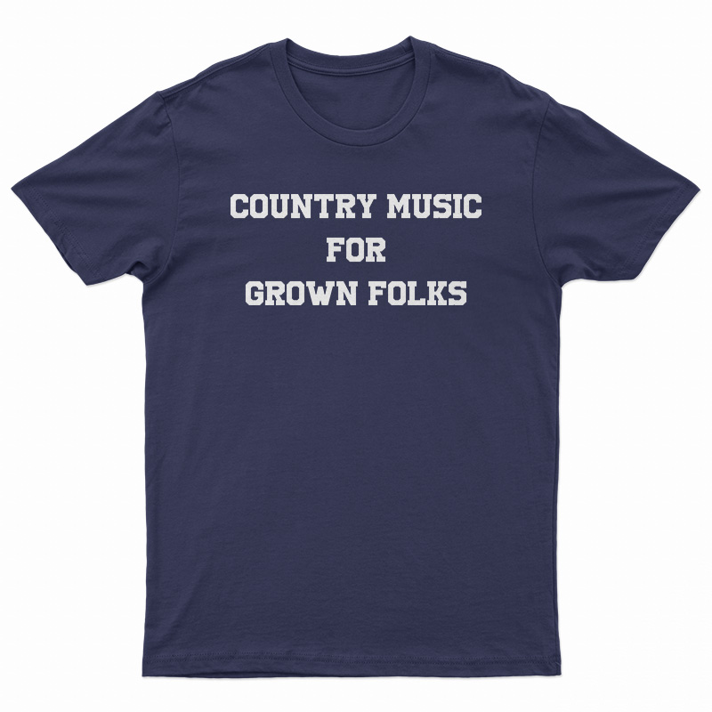 Country Music For Grown Folks T-Shirt