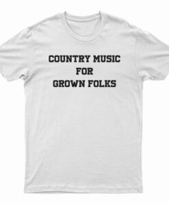 Country Music For Grown Folks T-Shirt