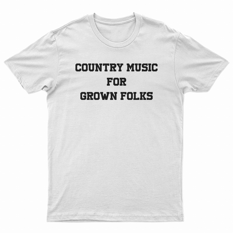 Country Music For Grown Folks T-Shirt