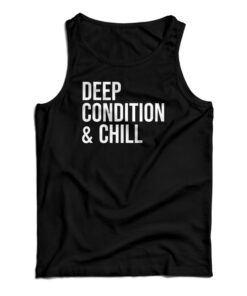 Deep Condition And Chill Tank Top