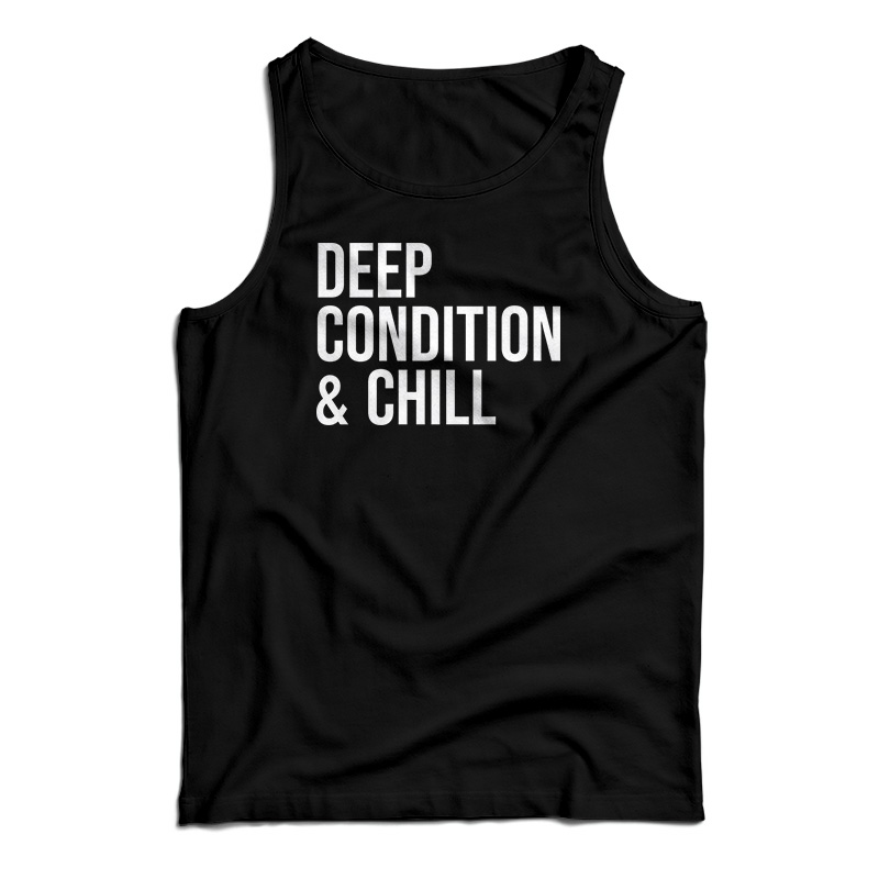Deep Condition And Chill Tank Top